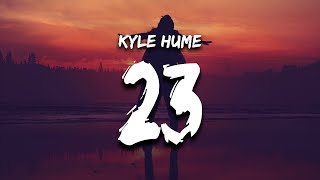 Kyle Hume  23 Lyrics [upl. by Enyrhtac]