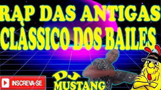 🏆🔥RAP DAS ANTIGAS CLÀSSICO DOS BAILE DJ MUSTANG [upl. by Raney]