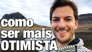 Como Ser Mais Otimista – O Otimismo Realista na Prática [upl. by Minier]