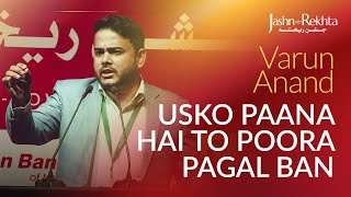 Usko Paana Hai To Poora Pagal Ban  Varun Anand Ki Shayari  JashneRekhta [upl. by Oidale265]