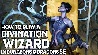 How to Play a Divination Wizard in Dungeons and Dragons 5e [upl. by Esidnac]