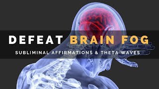 DEFEAT BRAIN FOG  Subliminal Affirmations amp Theta Waves to Clear Your Mind [upl. by Eilasor]