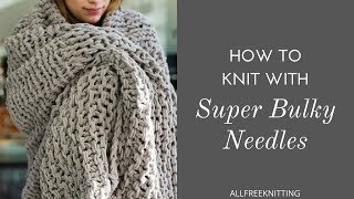 How to Knit with Super Bulky Needles [upl. by Maddock173]