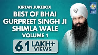 Best Of Bhai Gurpreet Singh Shimla Wale Vol 1  Non Stop Kirtan  Kirtan Jukebox  Amritt Saagar [upl. by Nauaj]