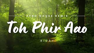 Toh Phir Aao  Afro House Remix  RIDÁY [upl. by Kahle]