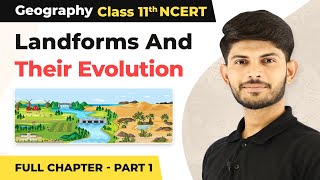 Class 11 Geography Chapter 7  Landforms And Their Evolution Full Chapter Explanation Part 1 [upl. by Yatnoj752]