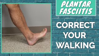 Learn to Walk Correctly or Your Plantar Fasciitis May Not Heal [upl. by Ailisab]