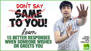 Dont Say Same To You  Learn 15 Better Responses For Wishes amp Greetings In Spoken English [upl. by Gnahc]