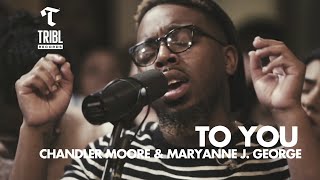 To You feat Chandler Moore amp Maryanne J George  Maverick City Music  TRIBL [upl. by Just830]