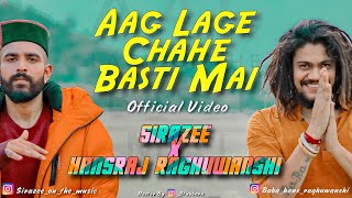 Aag Lage Chahe Basti Mai  OFFICIAL VIDEO  SIRAZEE  Hansraj Raghuwanshi  New Song 2019 Viral Hit [upl. by Crow]