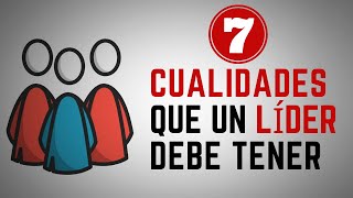 7 Cualidades que un LÍDER debe tener [upl. by Inafit472]