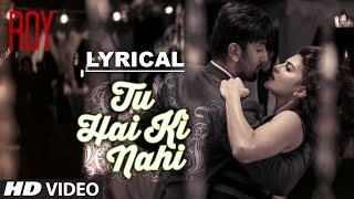 Tu Hai Ki Nahi Full Song with LYRICS  Roy  Ankit Tiwari  Ranbir Kapoor [upl. by Hosea343]