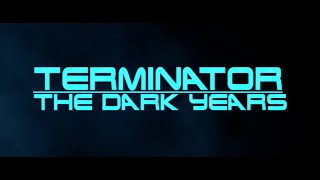 Terminator The Dark Years A Future War Story  Fan Edit [upl. by Christyna]