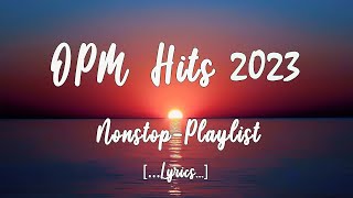 OPM HITS 2023 Lyrics NonStop Playlist [upl. by Frasch102]