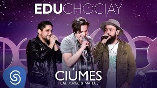 Edu Chociay  Ciúmes feat Jorge amp Mateus DVD Chociay Vídeo Oficial [upl. by Varien]