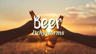 Itchyworms  Beer Lyrics 🎶 [upl. by Leontine]