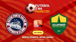 AO VIVO  GAZIN PORTO VELHO X CUIABÁ ESPORTE CLUBE  COPA DO BRASIL 2025  PARECIS FM [upl. by Salaidh]