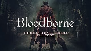 Bloodborne Pthumeru Ihyll Chalice All Boss  1080p [upl. by Tnaryb]