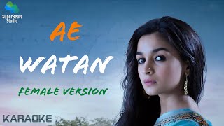 Ae Watan Female version karaoke  Raazi  Alia Bhatt  Sunidhi Chauhan  Shankar Ehsaan Loy  Gulzar [upl. by Arelus]