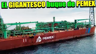 El impresionante MEGA buque petrolero de PEMEX conocido como el quotSEÑOR DEL MARquot [upl. by Atilrep]