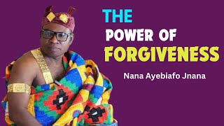 The Power Of Forgiveness  Nana Ayebiafo Jnana [upl. by Zoellick]