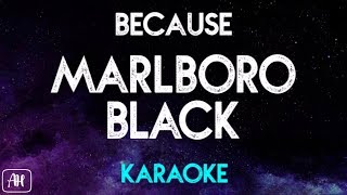 Because  Marlboro Black KaraokeInstrumental [upl. by Llenrrad820]