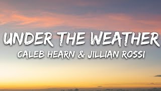 Jillian Rossi amp Caleb Hearn  under the weather Lyrics [upl. by Andy575]