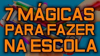 7 MÁGICAS FÁCEIS PARA FAZER NA ESCOLA APRENDA MÁGICAS  TUTORIAL [upl. by Repip]