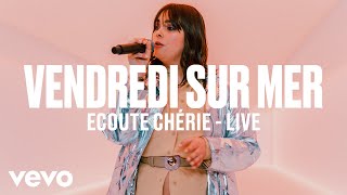 Vendredi sur Mer  Ecoute Chérie Live  Vevo DSCVR [upl. by Azial38]