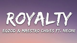 Egzod amp Maestro Chives  Royalty Lyrics ft Neoni [upl. by Aiet]