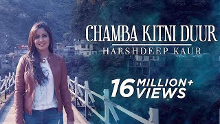 Chamba Kitni Duur Full Video  Himachali Folk Song  Harshdeep Kaur [upl. by Yeoz]