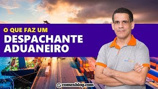 O que faz um despachante aduaneiro  comexblogcom [upl. by Suolevram302]