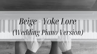 Beige  Yoke Lore Wedding Piano Version [upl. by Wilek475]