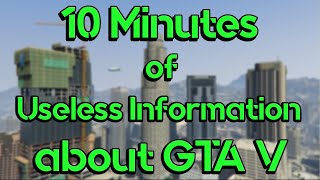 10 Minutes of Useless Information about GTA V [upl. by Greiner]