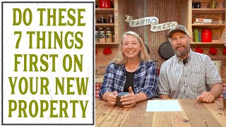 THE FIRST 7 THINGS YOU MUST DO ON YOUR NEW HOMESTEAD PROPERTY [upl. by Esinereb]