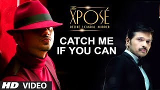 The Xpose Catch Me If You Can Video Song  Himesh Reshammiya Yo Yo Honey Singh [upl. by Glynn]