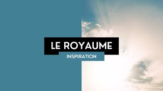 Le Royaume  Partage Inspiration [upl. by Mairem]