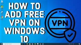 How To Add FREE VPN On WINDOWS 10 [upl. by Airdnahs]