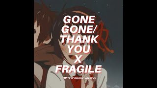 Gone Gone Thank you X Fragile TIKTOK remix [upl. by Nauqes189]