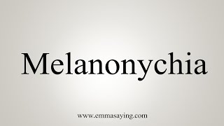 How To Say Melanonychia [upl. by Clemmie]