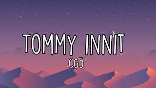 CG5  tommy innit Lyrics [upl. by Gaddi]