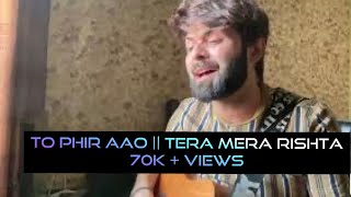 Toh Phir Aao  Tera Mera Rishta  Vahaj Hanif  Unplugged [upl. by Hotchkiss]