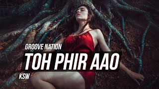 Toh Phir Aao  Awarapan  Remix  KSW  Mustafa Zahid  Emraan Hashmi  Groove Nation [upl. by Sura460]