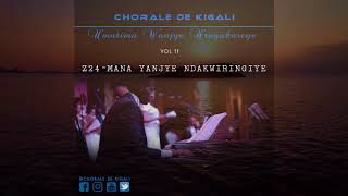 Z24 MANA YANJYE NDAKWIRINGIYE by Chorale de Kigali [upl. by Ynatirb89]