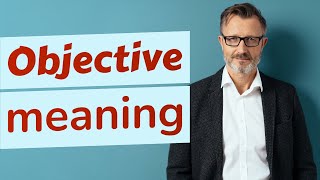 Objective  Meaning of objective [upl. by Notrab]