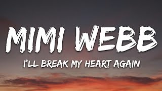 Mimi Webb  Ill Break My Heart Again Lyrics [upl. by Ludovick]